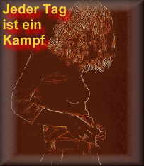 Jeder Tag ist ein Kampf